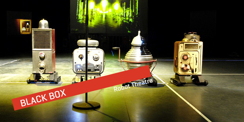 Black Box - Robot Theatre